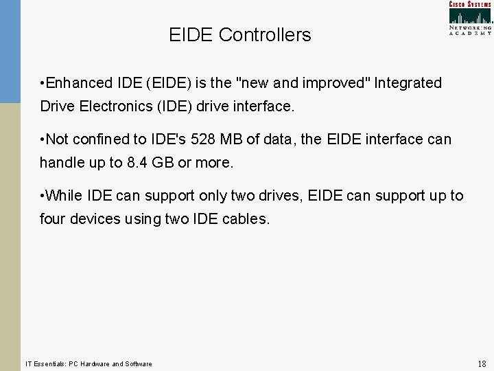 EIDE Controllers • Enhanced IDE (EIDE) is the "new and improved" Integrated Drive Electronics EIDE Controllers • Enhanced IDE (EIDE) is the "new and improved" Integrated Drive Electronics