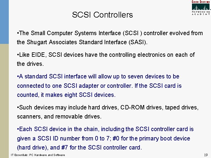 SCSI Controllers • The Small Computer Systems Interface (SCSI ) controller evolved from the SCSI Controllers • The Small Computer Systems Interface (SCSI ) controller evolved from the