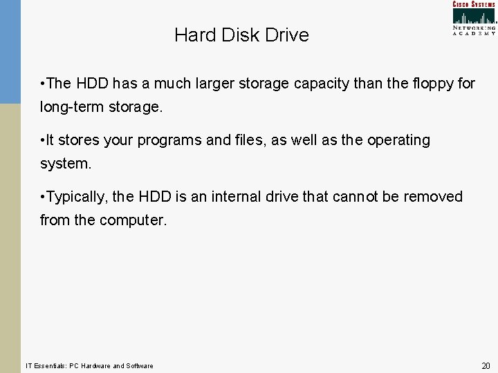 Hard Disk Drive • The HDD has a much larger storage capacity than the Hard Disk Drive • The HDD has a much larger storage capacity than the