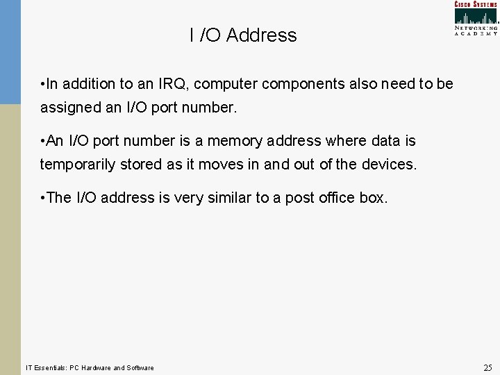 I /O Address • In addition to an IRQ, computer components also need to I /O Address • In addition to an IRQ, computer components also need to