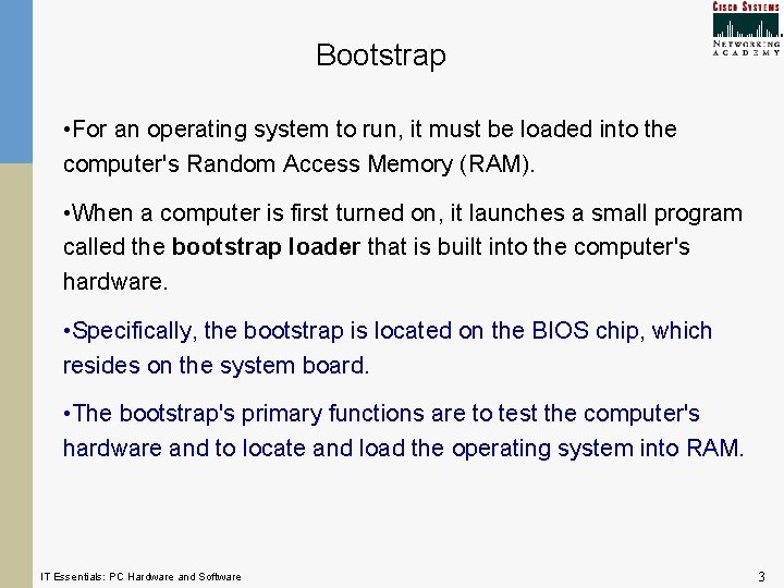 Bootstrap • For an operating system to run, it must be loaded into the Bootstrap • For an operating system to run, it must be loaded into the