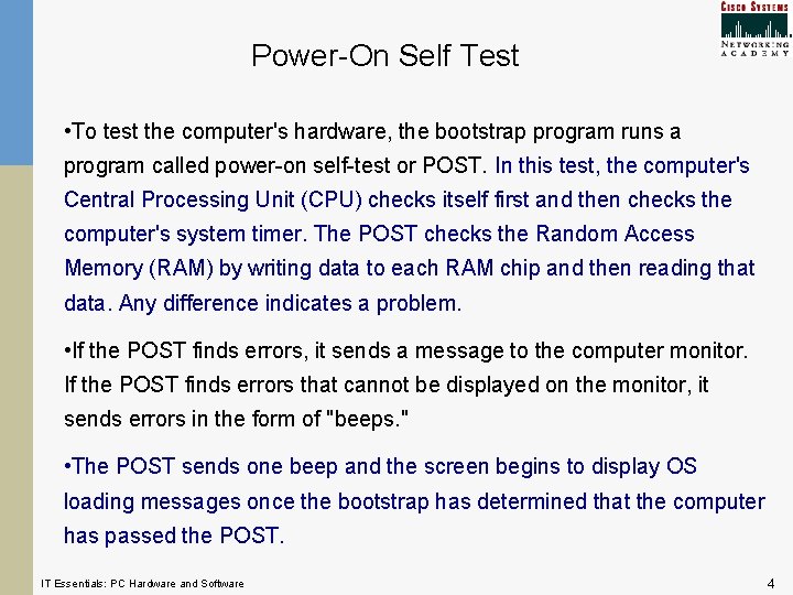 Power-On Self Test • To test the computer's hardware, the bootstrap program runs a Power-On Self Test • To test the computer's hardware, the bootstrap program runs a