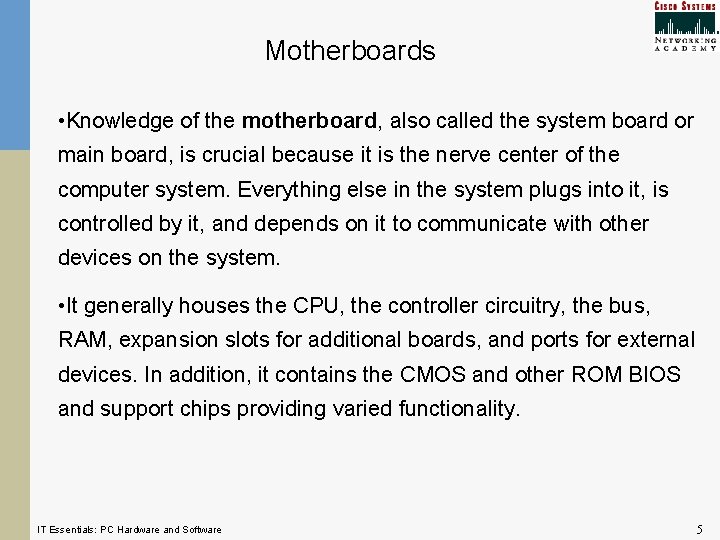 Motherboards • Knowledge of the motherboard, also called the system board or main board, Motherboards • Knowledge of the motherboard, also called the system board or main board,