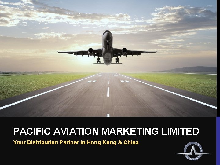 PACIFIC AVIATION MARKETING LIMITED Your Distribution Partner in Hong Kong & China 