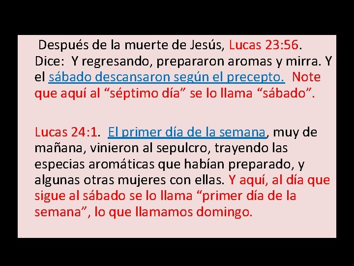  Después de la muerte de Jesús, Lucas 23: 56. Dice: Y regresando, prepararon