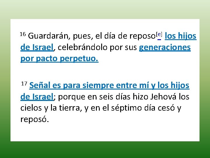  16 Guardarán, pues, el día de reposo[e] los hijos de Israel, celebrándolo por