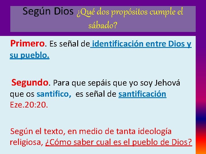 Según Dios ¿Qué dos propósitos cumple el sábado? Primero. Es señal de identificación entre