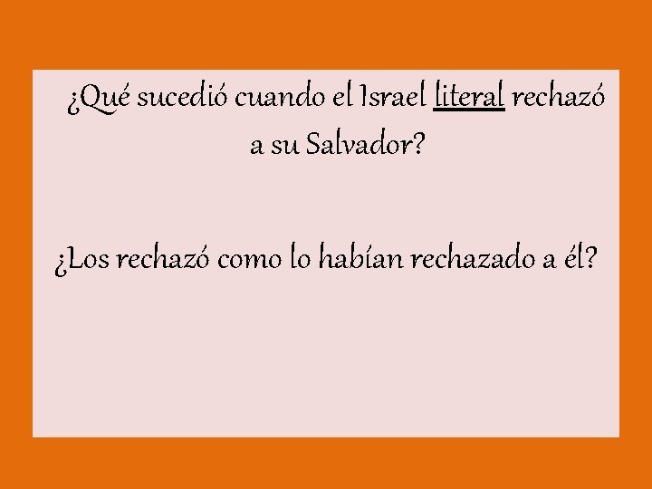  ¿Qué sucedió cuando el Israel literal rechazó a su Salvador? ¿Los rechazó como