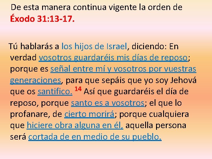  De esta manera continua vigente la orden de Éxodo 31: 13 -17. Tú