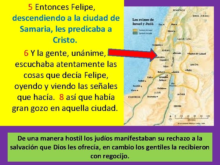 5 Entonces Felipe, descendiendo a la ciudad de Samaria, les predicaba a Cristo. 6