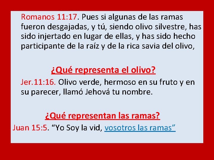  Romanos 11: 17. Pues si algunas de las ramas fueron desgajadas, y tú,