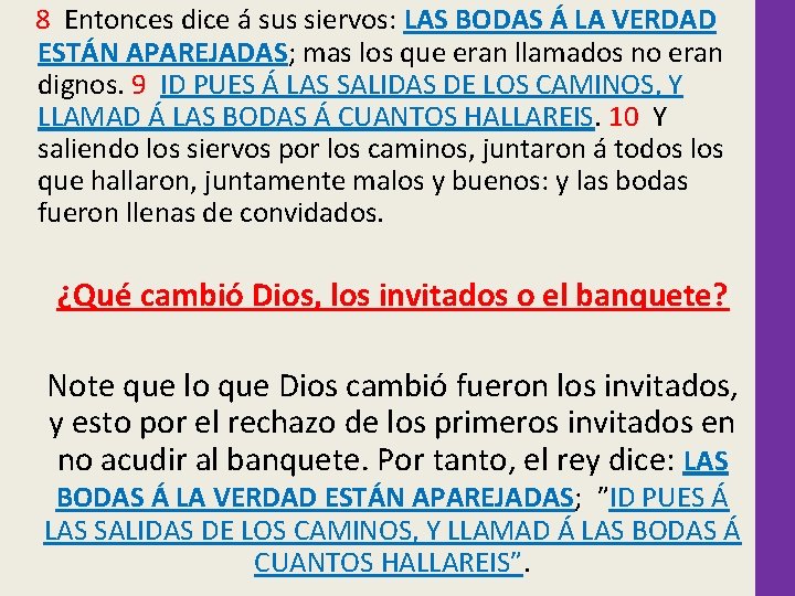  8 Entonces dice á sus siervos: LAS BODAS Á LA VERDAD ESTÁN APAREJADAS;