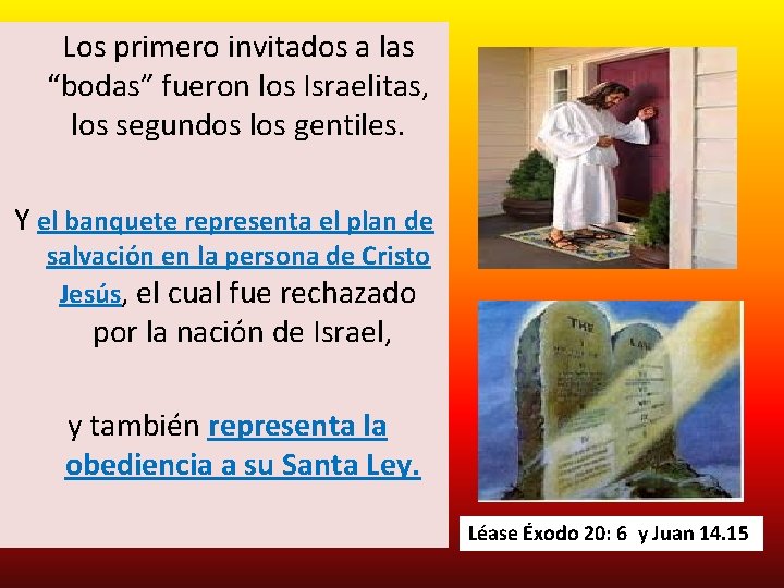  Los primero invitados a las “bodas” fueron los Israelitas, los segundos los gentiles.