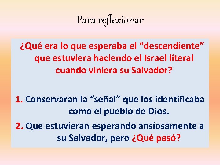 Para reflexionar ¿Qué era lo que esperaba el “descendiente” que estuviera haciendo el Israel