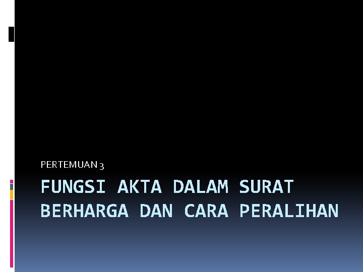 PERTEMUAN 3 FUNGSI AKTA DALAM SURAT BERHARGA DAN CARA PERALIHAN 