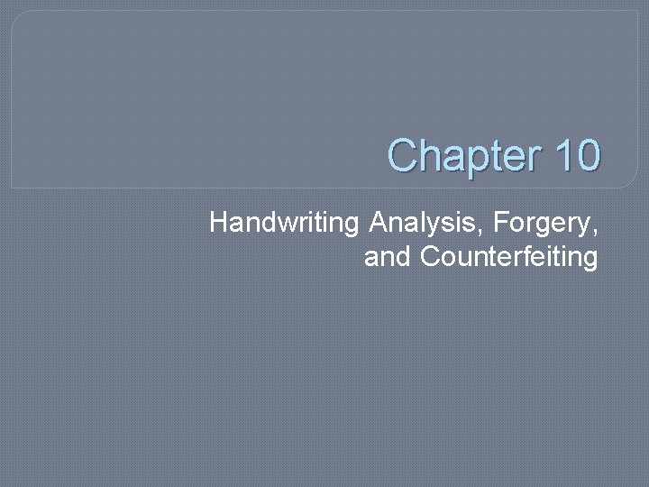 Chapter 10 Handwriting Analysis, Forgery, and Counterfeiting 