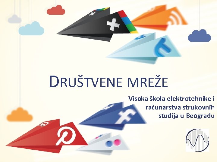 DRUŠTVENE MREŽE Visoka škola elektrotehnike i računarstva strukovnih studija u Beogradu 