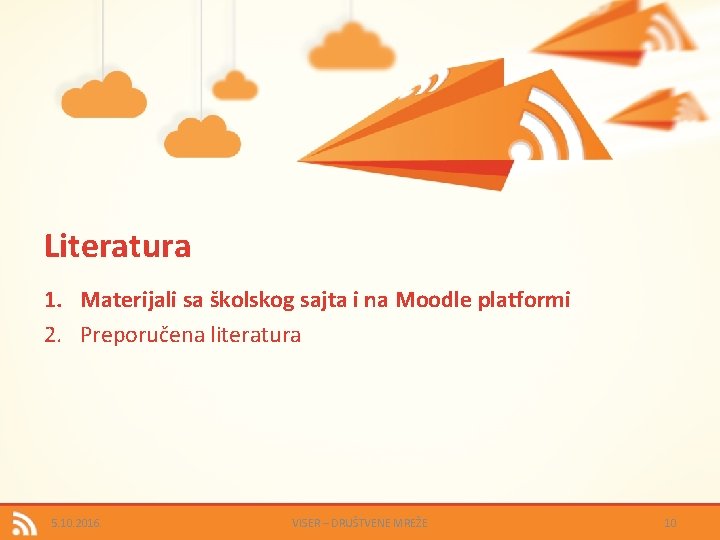 Literatura 1. Materijali sa školskog sajta i na Moodle platformi 2. Preporučena literatura 5.