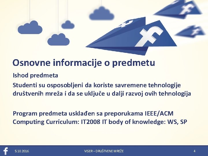 Osnovne informacije o predmetu Ishod predmeta Studenti su osposobljeni da koriste savremene tehnologije društvenih