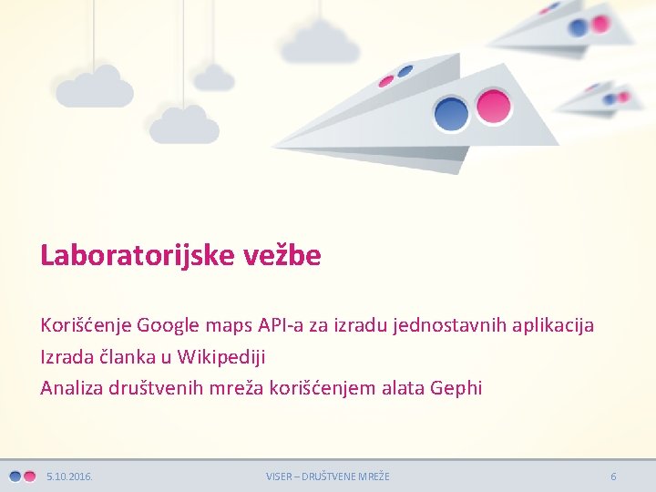 Laboratorijske vežbe Korišćenje Google maps API-a za izradu jednostavnih aplikacija Izrada članka u Wikipediji