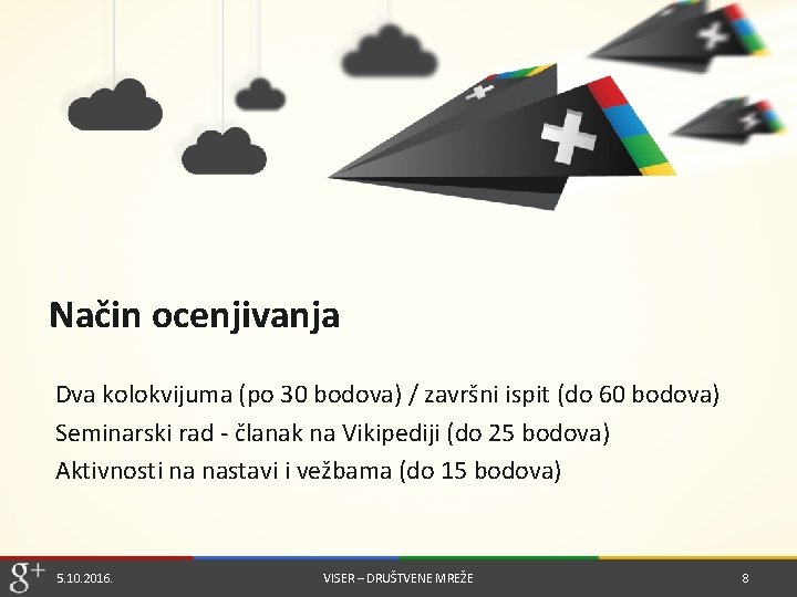 Način ocenjivanja Dva kolokvijuma (po 30 bodova) / završni ispit (do 60 bodova) Seminarski