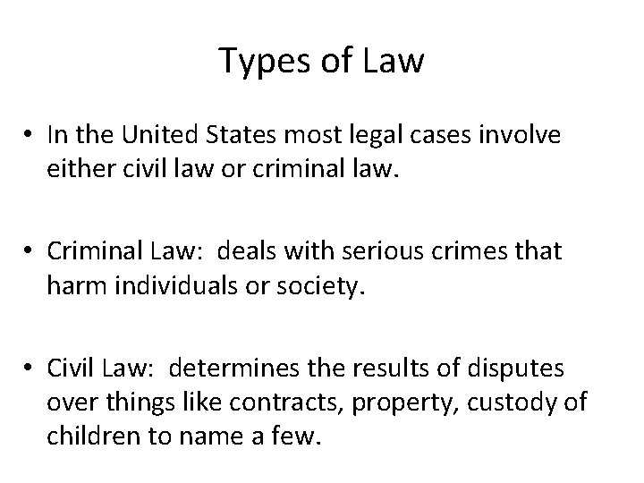 Types of Law • In the United States most legal cases involve either civil