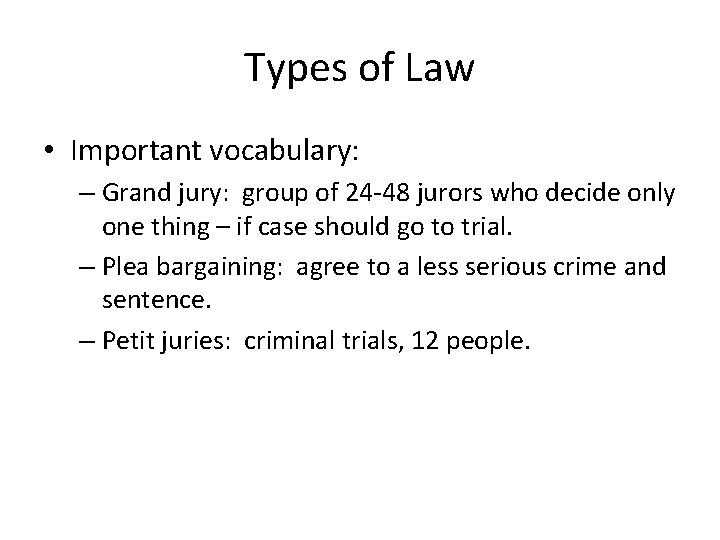 Types of Law • Important vocabulary: – Grand jury: group of 24 -48 jurors