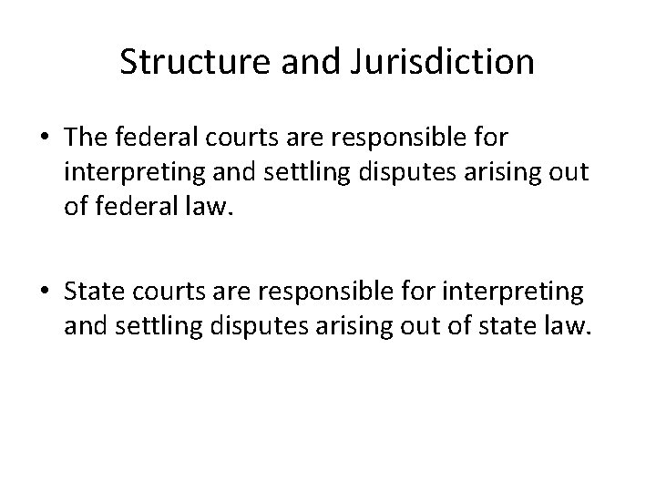 Structure and Jurisdiction • The federal courts are responsible for interpreting and settling disputes