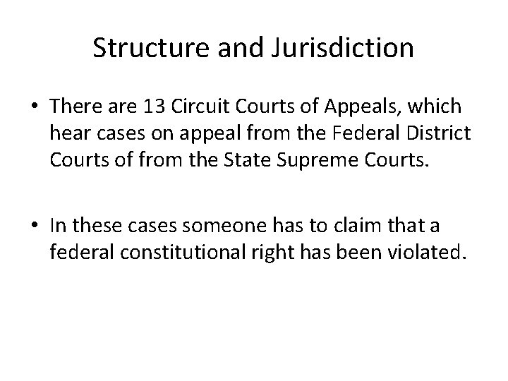 Structure and Jurisdiction • There are 13 Circuit Courts of Appeals, which hear cases