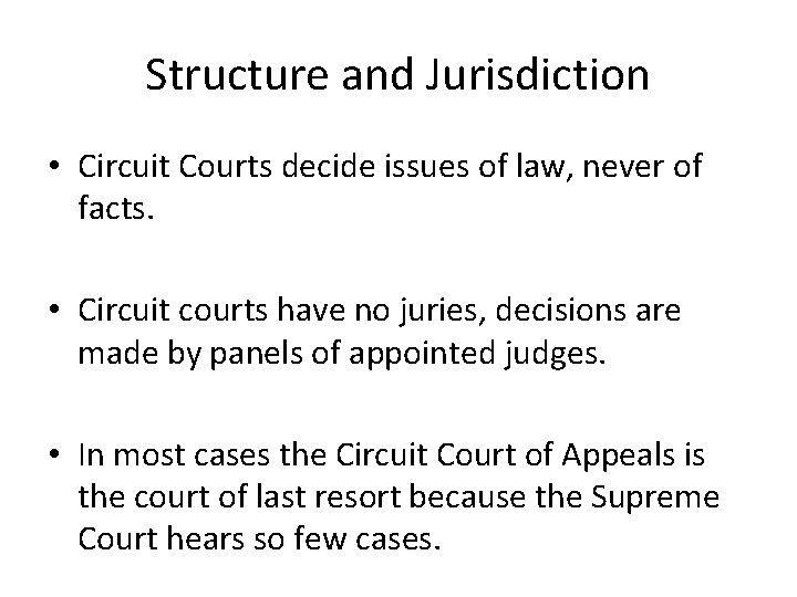 Structure and Jurisdiction • Circuit Courts decide issues of law, never of facts. •