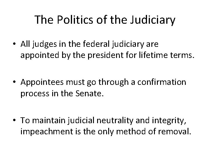 The Politics of the Judiciary • All judges in the federal judiciary are appointed