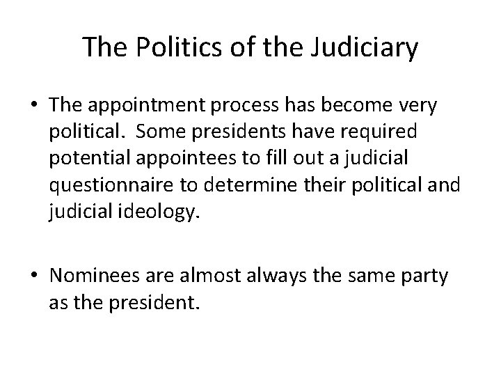 The Politics of the Judiciary • The appointment process has become very political. Some