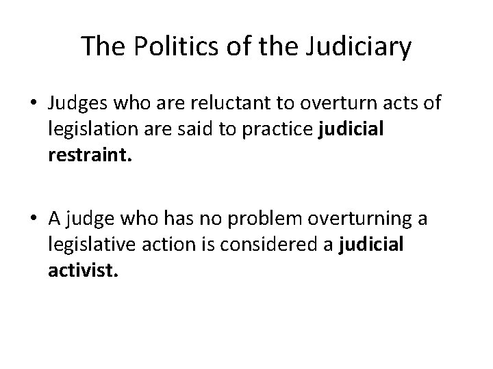 The Politics of the Judiciary • Judges who are reluctant to overturn acts of