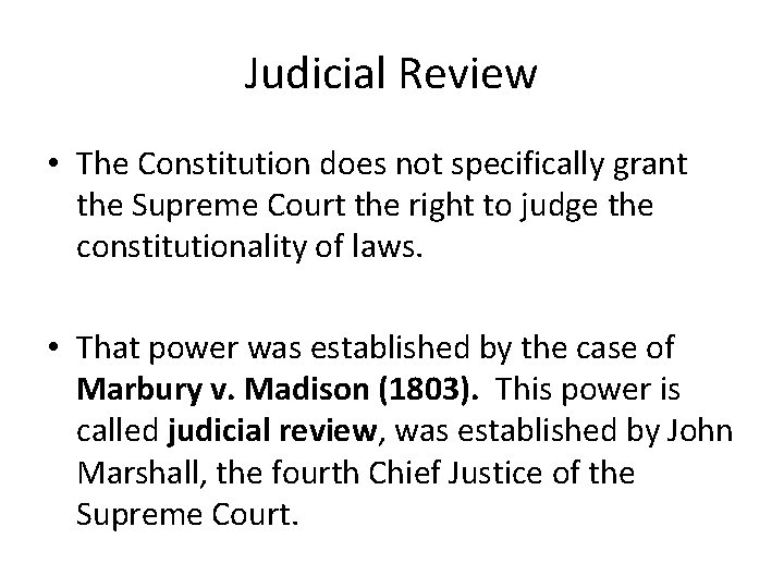 Judicial Review • The Constitution does not specifically grant the Supreme Court the right
