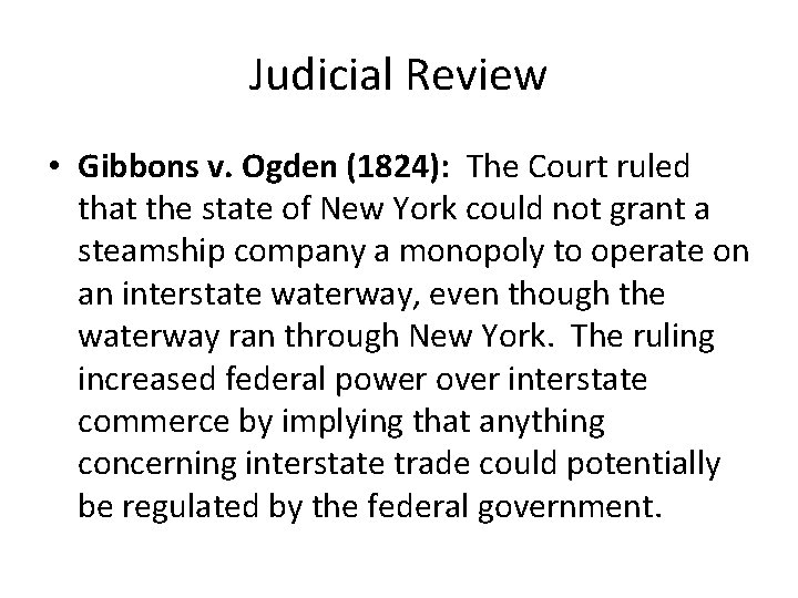 Judicial Review • Gibbons v. Ogden (1824): The Court ruled that the state of
