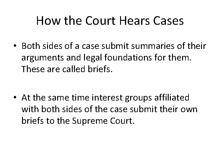 How the Court Hears Cases • Both sides of a case submit summaries of