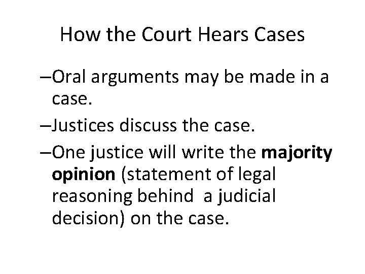 How the Court Hears Cases –Oral arguments may be made in a case. –Justices