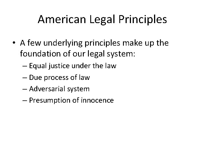 American Legal Principles • A few underlying principles make up the foundation of our