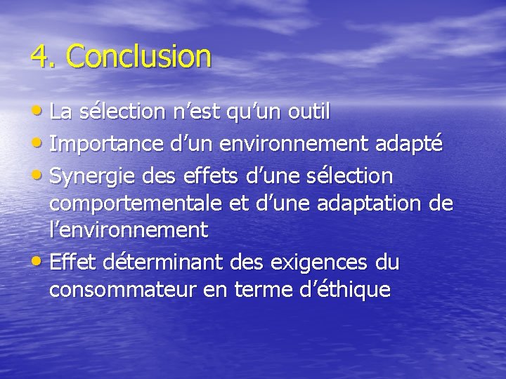 4. Conclusion • La sélection n’est qu’un outil • Importance d’un environnement adapté •