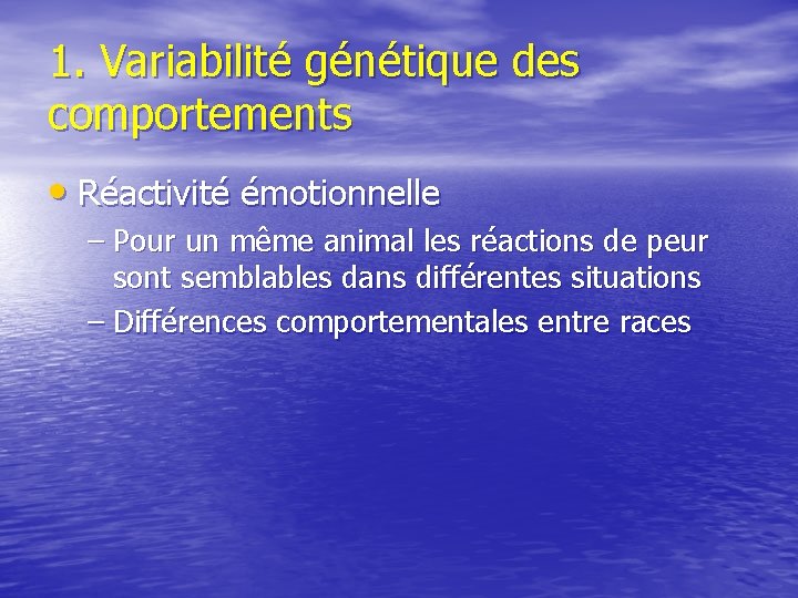 1. Variabilité génétique des comportements • Réactivité émotionnelle – Pour un même animal les