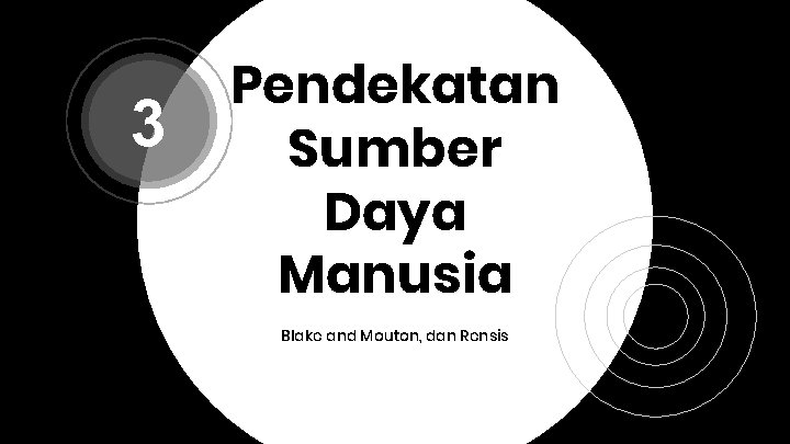 3 Pendekatan Sumber Daya Manusia Blake and Mouton, dan Rensis 3 Pendekatan Sumber Daya Manusia Blake and Mouton, dan Rensis
