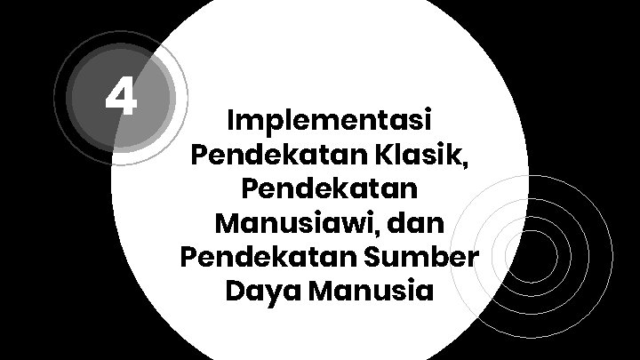 4 Implementasi Pendekatan Klasik, Pendekatan Manusiawi, dan Pendekatan Sumber Daya Manusia 