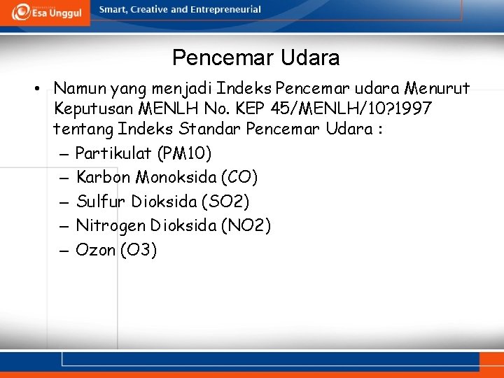 Pencemar Udara • Namun yang menjadi Indeks Pencemar udara Menurut Keputusan MENLH No. KEP
