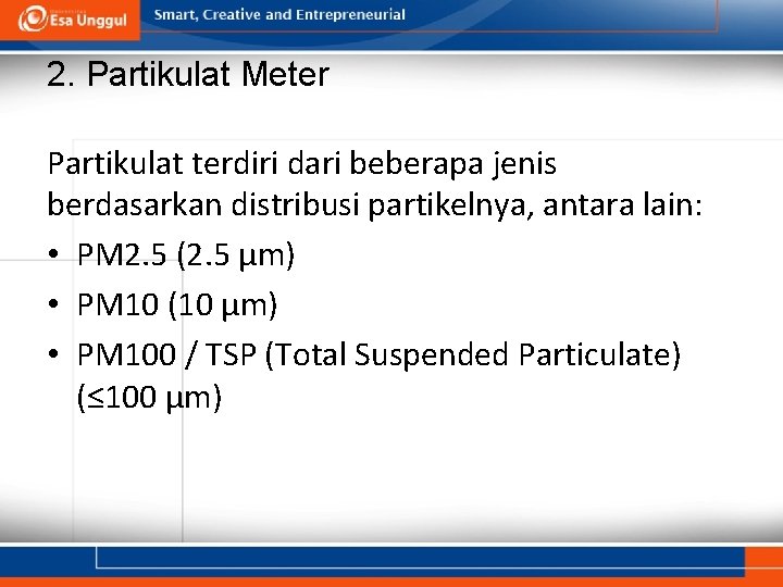2. Partikulat Meter Partikulat terdiri dari beberapa jenis berdasarkan distribusi partikelnya, antara lain: •