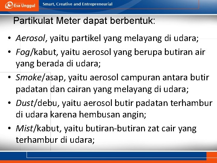 Partikulat Meter dapat berbentuk: • Aerosol, yaitu partikel yang melayang di udara; • Fog/kabut,