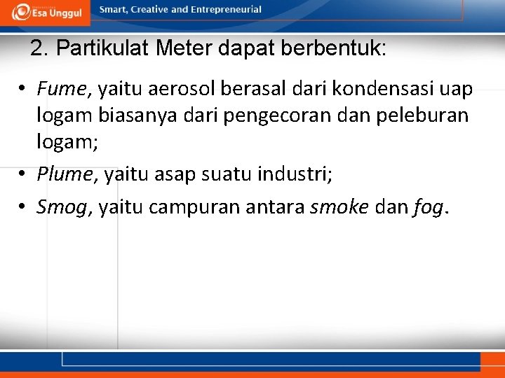 2. Partikulat Meter dapat berbentuk: • Fume, yaitu aerosol berasal dari kondensasi uap logam