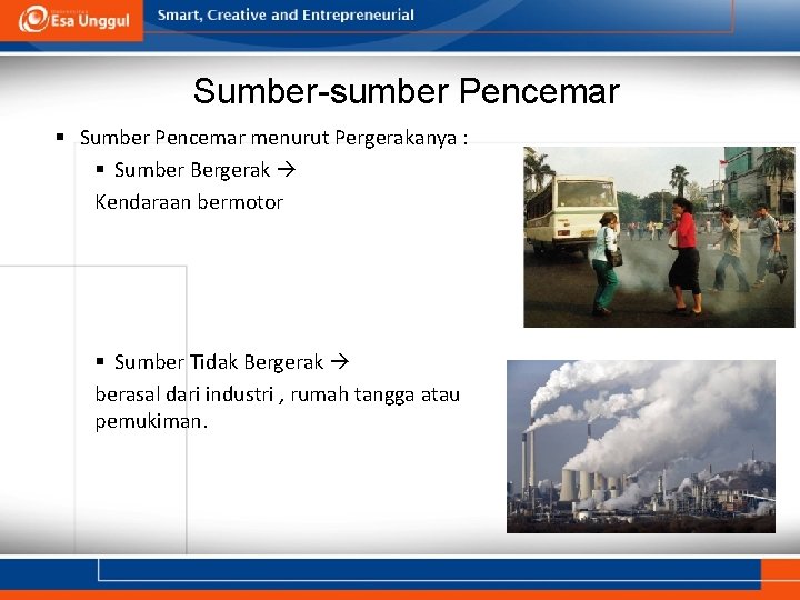 Sumber-sumber Pencemar § Sumber Pencemar menurut Pergerakanya : § Sumber Bergerak Kendaraan bermotor §