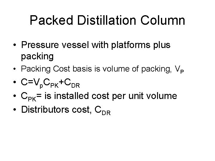 Packed Distillation Column • Pressure vessel with platforms plus packing • Packing Cost basis