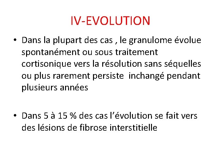 IV-EVOLUTION • Dans la plupart des cas , le granulome évolue spontanément ou sous