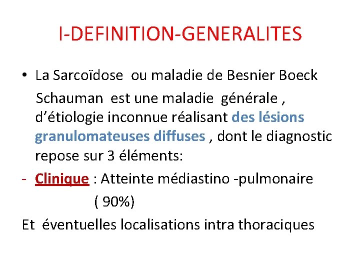 I-DEFINITION-GENERALITES • La Sarcoïdose ou maladie de Besnier Boeck Schauman est une maladie générale